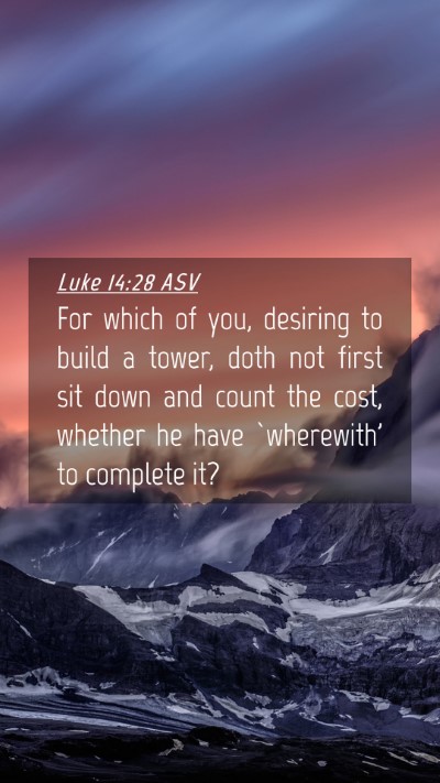 Picture 04 - Luke 14:28 ASV Mobile Phone Wallpaper - For which of you, desiring to build a tower, doth - Mobile Bible Verse Wallpaper