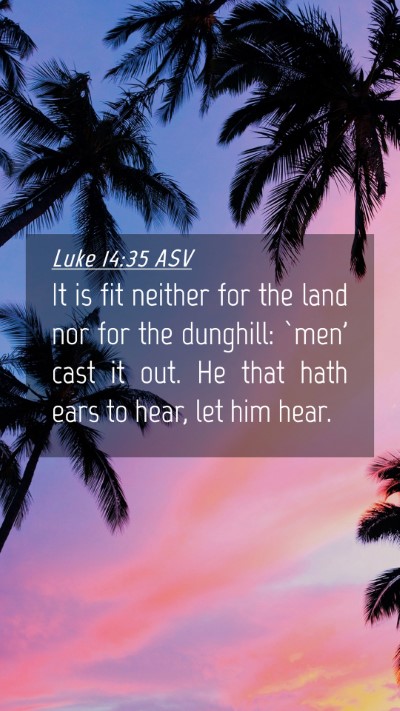 Picture 04 - Luke 14:35 ASV Mobile Phone Wallpaper - It is fit neither for the land nor for the - Mobile Bible Verse Wallpaper