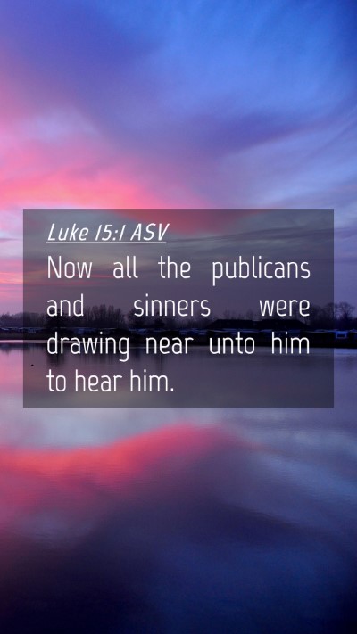 Picture 04 - Luke 15:1 ASV Mobile Phone Wallpaper - Now all the publicans and sinners were drawing - Mobile Bible Verse Wallpaper