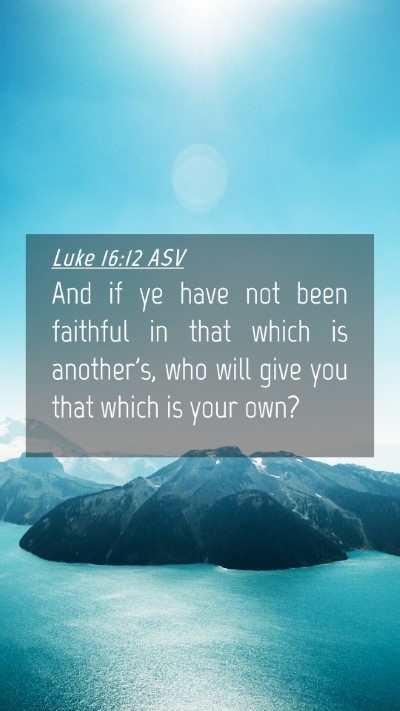 Picture 04 - Luke 16:12 ASV Mobile Phone Wallpaper - And if ye have not been faithful in that which is - Mobile Bible Verse Wallpaper