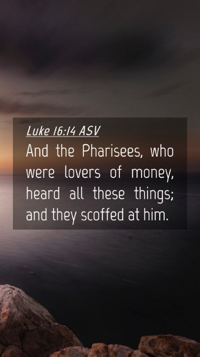 Picture 04 - Luke 16:14 ASV Mobile Phone Wallpaper - And the Pharisees, who were lovers of money, - Mobile Bible Verse Wallpaper