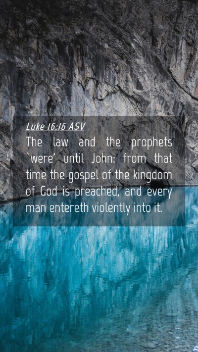 Picture 04 - Luke 16:16 ASV Mobile Phone Wallpaper - The law and the prophets `were' until John: from - Mobile Bible Verse Wallpaper