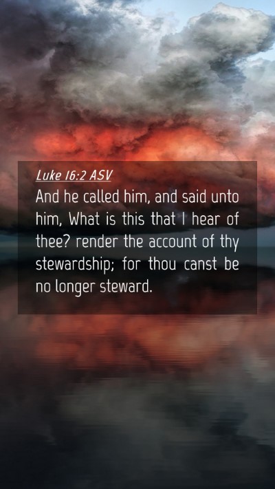 Picture 04 - Luke 16:2 ASV Mobile Phone Wallpaper - And he called him, and said unto him, What is - Mobile Bible Verse Wallpaper