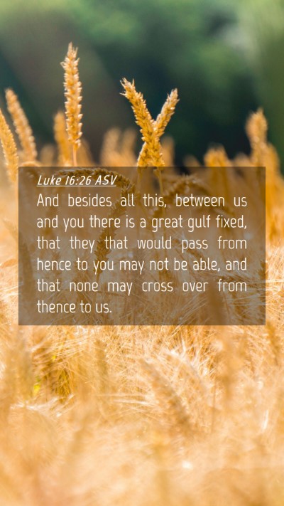 Picture 04 - Luke 16:26 ASV Mobile Phone Wallpaper - And besides all this, between us and you there is - Mobile Bible Verse Wallpaper
