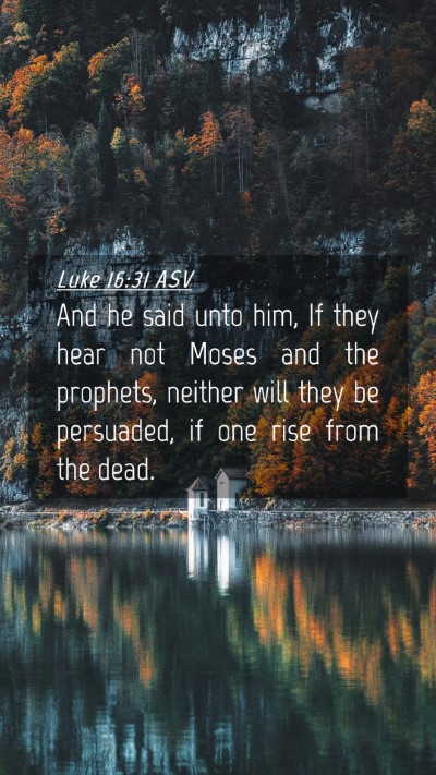 Picture 04 - Luke 16:31 ASV Mobile Phone Wallpaper - And he said unto him, If they hear not Moses and - Mobile Bible Verse Wallpaper