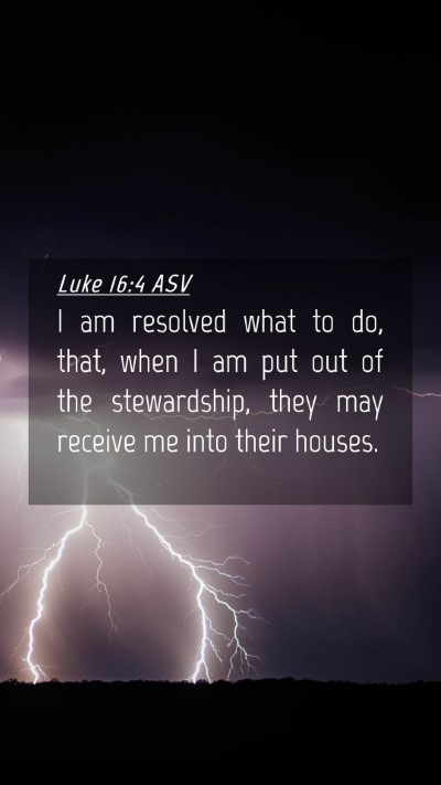Picture 04 - Luke 16:4 ASV Mobile Phone Wallpaper - I am resolved what to do, that, when I am put out - Mobile Bible Verse Wallpaper