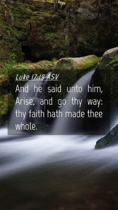 Picture 04 - Luke 17:19 ASV Mobile Phone Wallpaper - And he said unto him, Arise, and go thy way: thy - Mobile Bible Verse Wallpaper