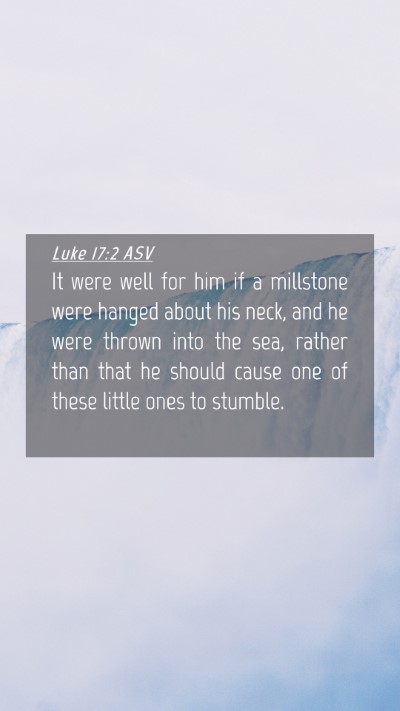 Picture 04 - Luke 17:2 ASV Mobile Phone Wallpaper - It were well for him if a millstone were hanged - Mobile Bible Verse Wallpaper