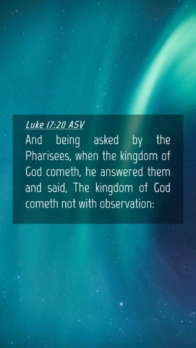 Picture 04 - Luke 17:20 ASV Mobile Phone Wallpaper - And being asked by the Pharisees, when the - Mobile Bible Verse Wallpaper