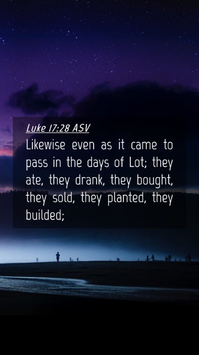 Picture 04 - Luke 17:28 ASV Mobile Phone Wallpaper - Likewise even as it came to pass in the days of - Mobile Bible Verse Wallpaper