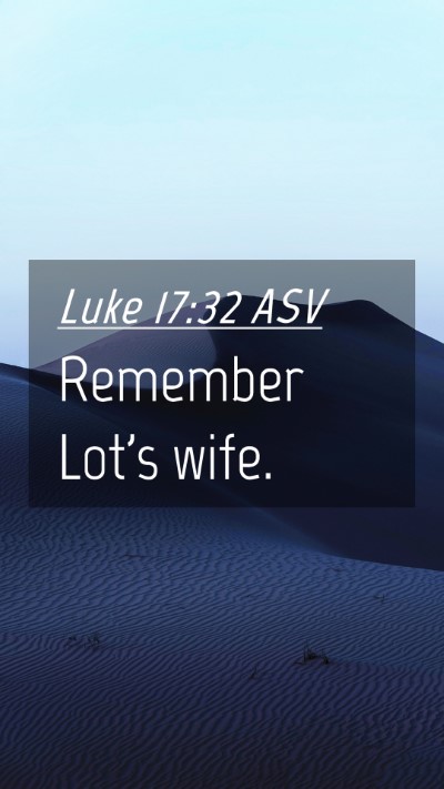 Picture 04 - Luke 17:32 ASV Mobile Phone Wallpaper - Remember Lot's - Mobile Bible Verse Wallpaper