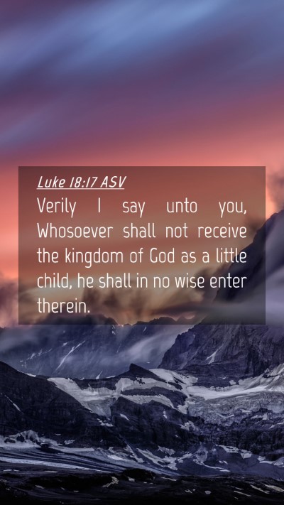 Picture 04 - Luke 18:17 ASV Mobile Phone Wallpaper - Verily I say unto you, Whosoever shall not - Mobile Bible Verse Wallpaper