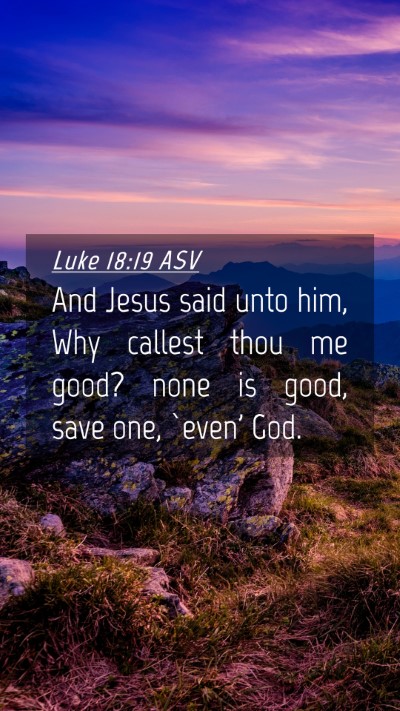 Picture 04 - Luke 18:19 ASV Mobile Phone Wallpaper - And Jesus said unto him, Why callest thou me - Mobile Bible Verse Wallpaper