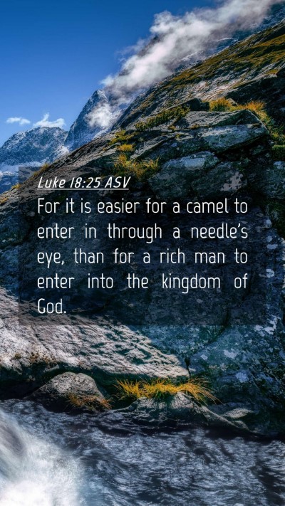 Picture 04 - Luke 18:25 ASV Mobile Phone Wallpaper - For it is easier for a camel to enter in through - Mobile Bible Verse Wallpaper