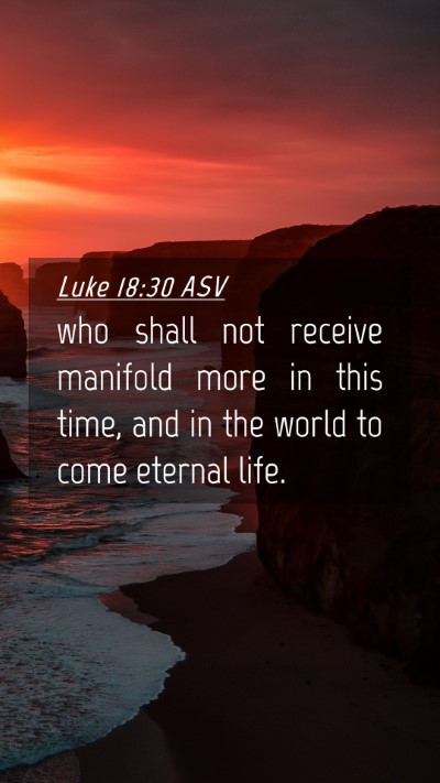 Picture 04 - Luke 18:30 ASV Mobile Phone Wallpaper - who shall not receive manifold more in this time, - Mobile Bible Verse Wallpaper