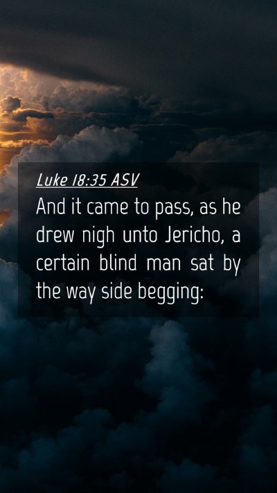 Picture 04 - Luke 18:35 ASV Mobile Phone Wallpaper - And it came to pass, as he drew nigh unto - Mobile Bible Verse Wallpaper