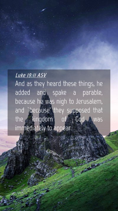 Picture 04 - Luke 19:11 ASV Mobile Phone Wallpaper - And as they heard these things, he added and - Mobile Bible Verse Wallpaper