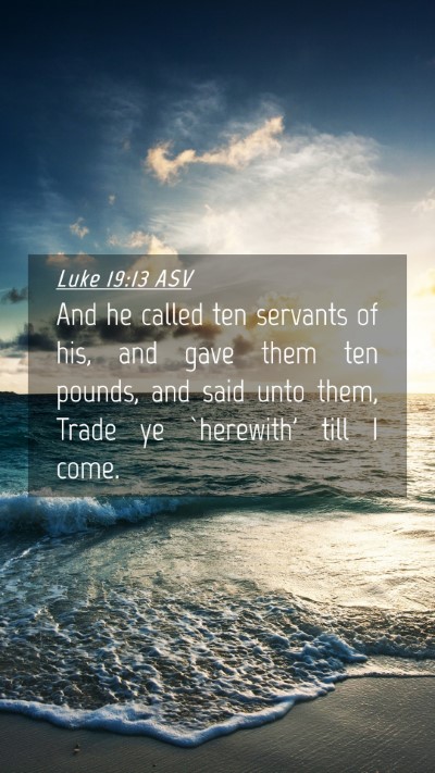 Picture 04 - Luke 19:13 ASV Mobile Phone Wallpaper - And he called ten servants of his, and gave them - Mobile Bible Verse Wallpaper