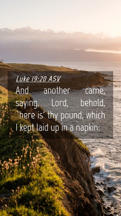 Picture 04 - Luke 19:20 ASV Mobile Phone Wallpaper - And another came, saying, Lord, behold, `here is' - Mobile Bible Verse Wallpaper