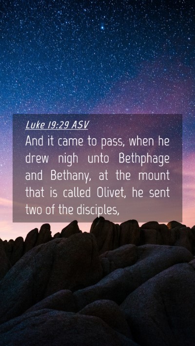Picture 04 - Luke 19:29 ASV Mobile Phone Wallpaper - And it came to pass, when he drew nigh unto - Mobile Bible Verse Wallpaper