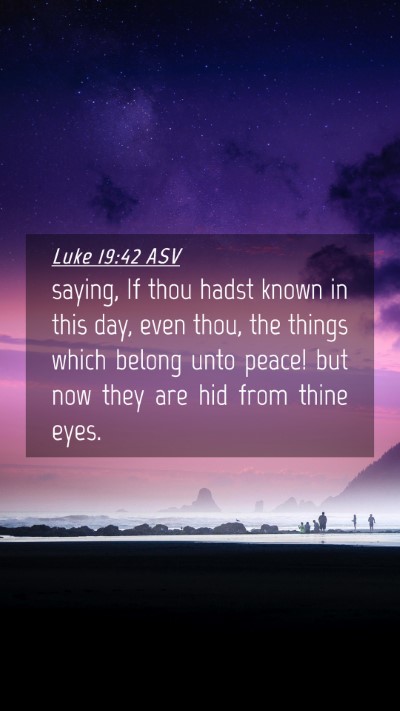Picture 04 - Luke 19:42 ASV Mobile Phone Wallpaper - saying, If thou hadst known in this day, even - Mobile Bible Verse Wallpaper
