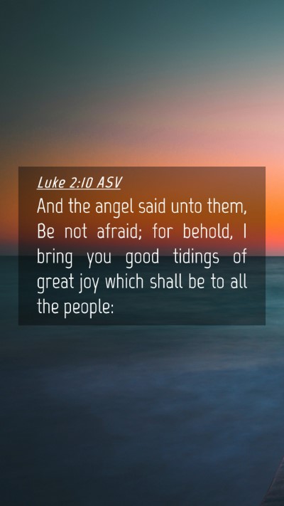 Picture 04 - Luke 2:10 ASV Mobile Phone Wallpaper - And the angel said unto them, Be not afraid; for - Mobile Bible Verse Wallpaper