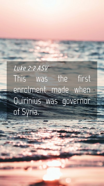 Picture 04 - Luke 2:2 ASV Mobile Phone Wallpaper - This was the first enrolment made when Quirinius - Mobile Bible Verse Wallpaper