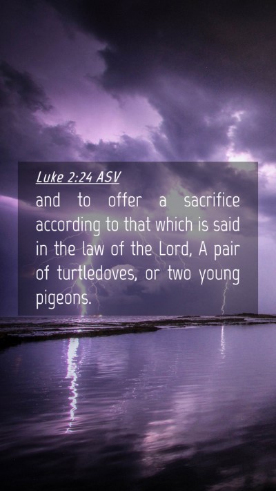 Picture 04 - Luke 2:24 ASV Mobile Phone Wallpaper - and to offer a sacrifice according to that which - Mobile Bible Verse Wallpaper