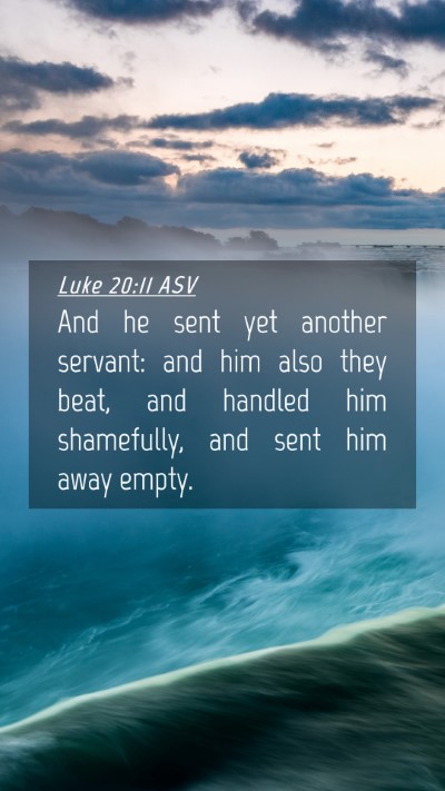 Picture 04 - Luke 20:11 ASV Mobile Phone Wallpaper - And he sent yet another servant: and him also - Mobile Bible Verse Wallpaper