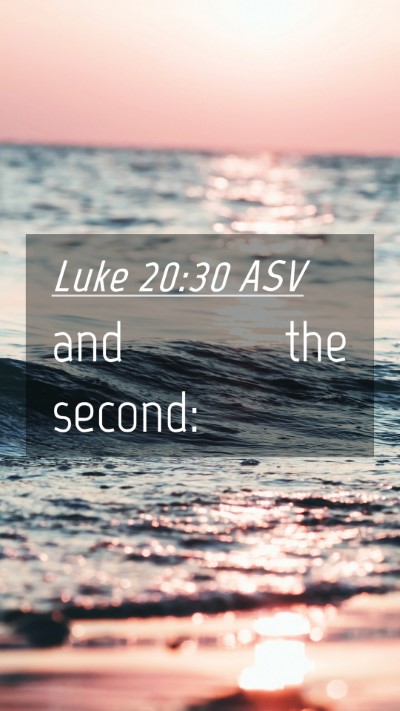 Picture 04 - Luke 20:30 ASV Mobile Phone Wallpaper - and the - Mobile Bible Verse Wallpaper