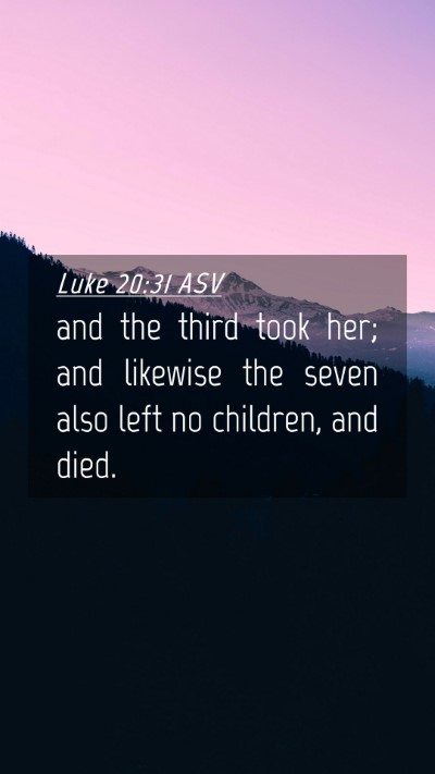 Picture 04 - Luke 20:31 ASV Mobile Phone Wallpaper - and the third took her; and likewise the seven - Mobile Bible Verse Wallpaper