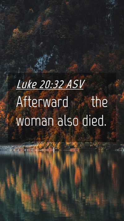 Picture 04 - Luke 20:32 ASV Mobile Phone Wallpaper - Afterward the woman also - Mobile Bible Verse Wallpaper