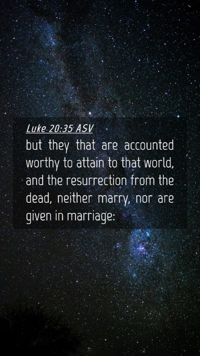 Picture 04 - Luke 20:35 ASV Mobile Phone Wallpaper - but they that are accounted worthy to attain to - Mobile Bible Verse Wallpaper