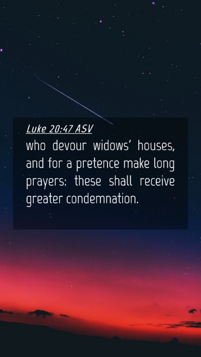 Picture 04 - Luke 20:47 ASV Mobile Phone Wallpaper - who devour widows' houses, and for a pretence - Mobile Bible Verse Wallpaper