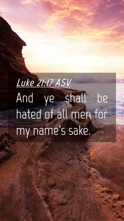 Picture 04 - Luke 21:17 ASV Mobile Phone Wallpaper - And ye shall be hated of all men for my name's - Mobile Bible Verse Wallpaper