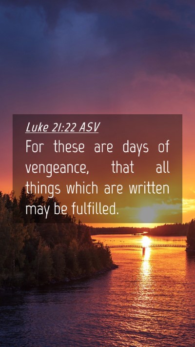 Picture 04 - Luke 21:22 ASV Mobile Phone Wallpaper - For these are days of vengeance, that all things - Mobile Bible Verse Wallpaper