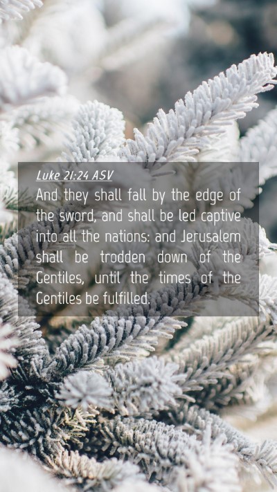Picture 04 - Luke 21:24 ASV Mobile Phone Wallpaper - And they shall fall by the edge of the sword, and - Mobile Bible Verse Wallpaper