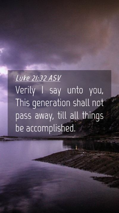 Picture 04 - Luke 21:32 ASV Mobile Phone Wallpaper - Verily I say unto you, This generation shall not - Mobile Bible Verse Wallpaper