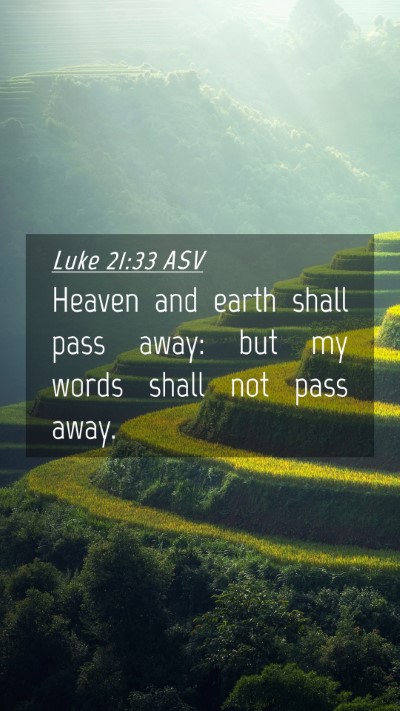 Picture 04 - Luke 21:33 ASV Mobile Phone Wallpaper - Heaven and earth shall pass away: but my words - Mobile Bible Verse Wallpaper