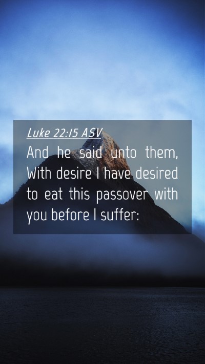 Picture 04 - Luke 22:15 ASV Mobile Phone Wallpaper - And he said unto them, With desire I have desired - Mobile Bible Verse Wallpaper
