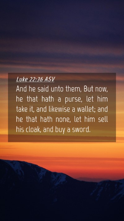 Picture 04 - Luke 22:36 ASV Mobile Phone Wallpaper - And he said unto them, But now, he that hath a - Mobile Bible Verse Wallpaper