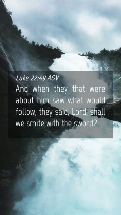 Picture 04 - Luke 22:49 ASV Mobile Phone Wallpaper - And when they that were about him saw what would - Mobile Bible Verse Wallpaper