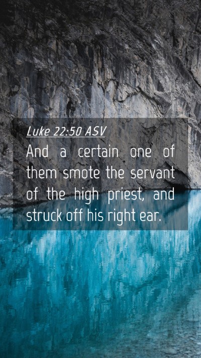 Picture 04 - Luke 22:50 ASV Mobile Phone Wallpaper - And a certain one of them smote the servant of - Mobile Bible Verse Wallpaper