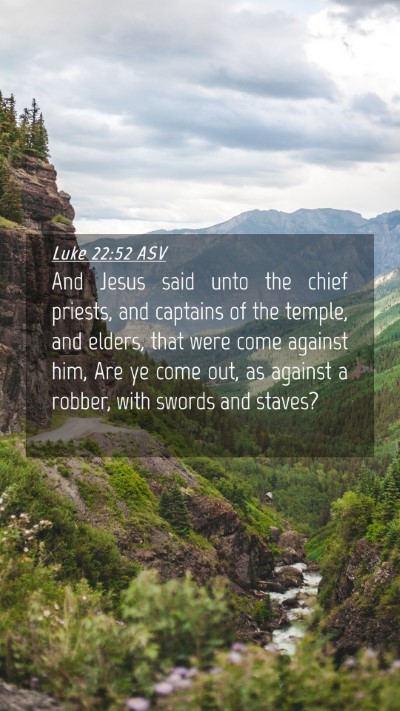 Picture 04 - Luke 22:52 ASV Mobile Phone Wallpaper - And Jesus said unto the chief priests, and - Mobile Bible Verse Wallpaper