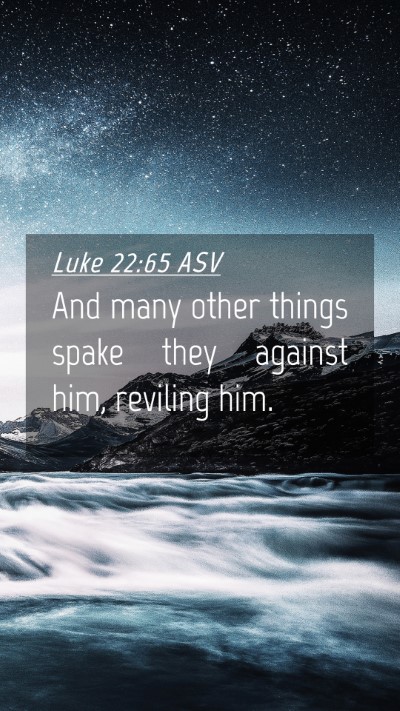 Picture 04 - Luke 22:65 ASV Mobile Phone Wallpaper - And many other things spake they against him, - Mobile Bible Verse Wallpaper