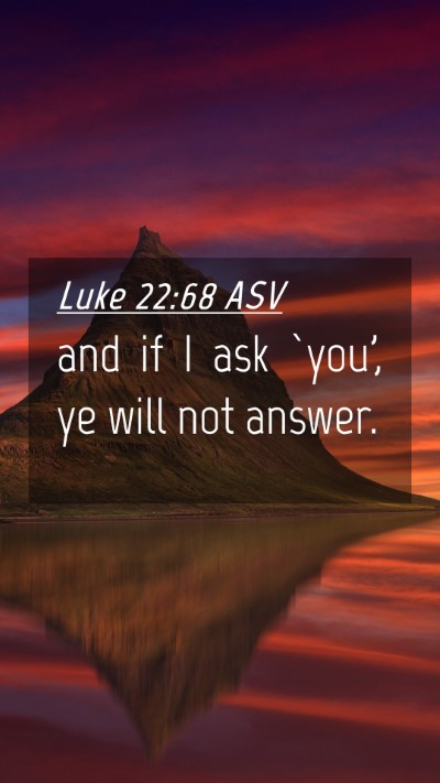 Picture 04 - Luke 22:68 ASV Mobile Phone Wallpaper - and if I ask `you', ye will not - Mobile Bible Verse Wallpaper