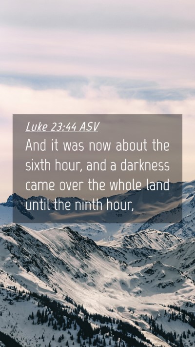 Picture 04 - Luke 23:44 ASV Mobile Phone Wallpaper - And it was now about the sixth hour, and a - Mobile Bible Verse Wallpaper