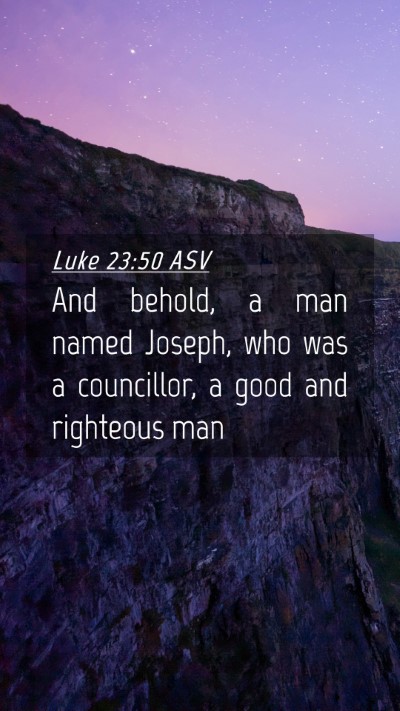 Picture 04 - Luke 23:50 ASV Mobile Phone Wallpaper - And behold, a man named Joseph, who was a - Mobile Bible Verse Wallpaper