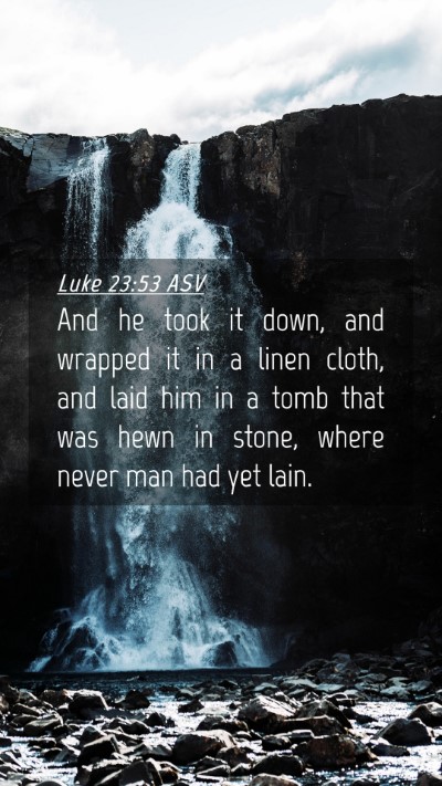Picture 04 - Luke 23:53 ASV Mobile Phone Wallpaper - And he took it down, and wrapped it in a linen - Mobile Bible Verse Wallpaper