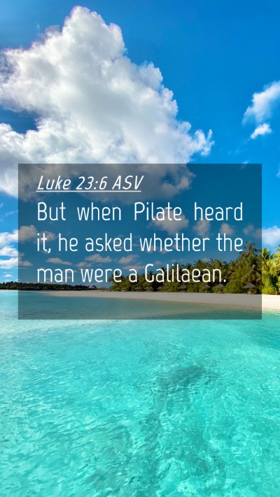 Picture 04 - Luke 23:6 ASV Mobile Phone Wallpaper - But when Pilate heard it, he asked whether the - Mobile Bible Verse Wallpaper